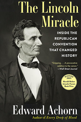 Abraham Lincoln Association Summer Symposium 2024 — Ed Achorn's "The Lincoln Miracle: Inside the Republican Convention That Changed History"